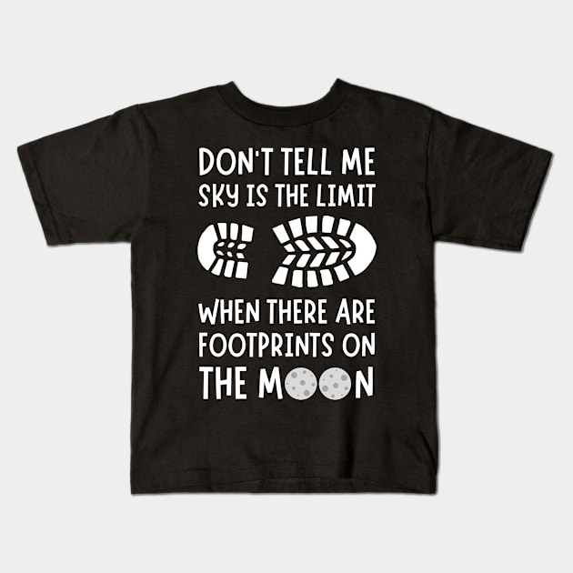 Don't tell me the sky is the limit when there are footprints on the moon Kids T-Shirt by Lomalo Design